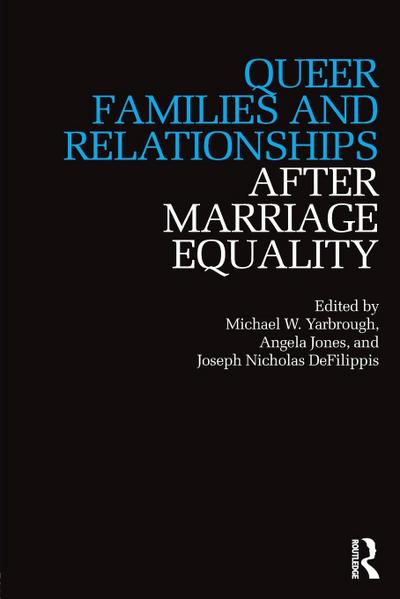 Queer Families and Relationships After Marriage Equality