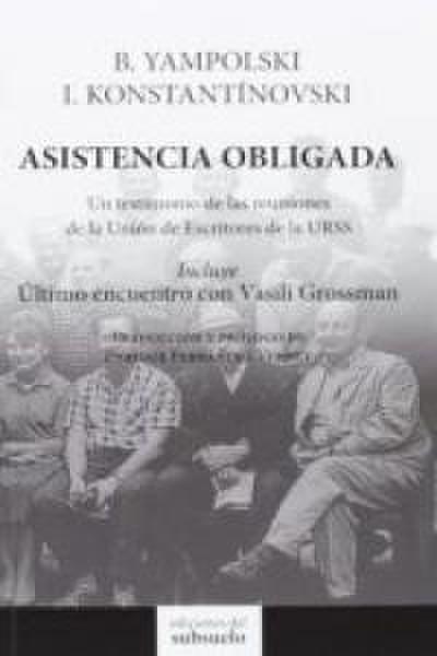 Asistencia obligada : un testimonio de las reuniones de la Unión de Escritores de la URSS
