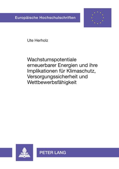 Wachstumspotentiale erneuerbarer Energien und ihre Implikationen für Klimaschutz, Versorgungssicherheit und Wettbewerbsfähigkeit