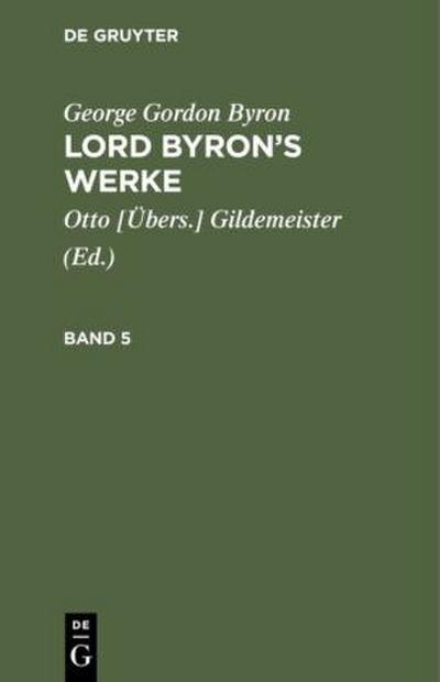 George Gordon Byron: Lord Byron’s Werke. Band 5