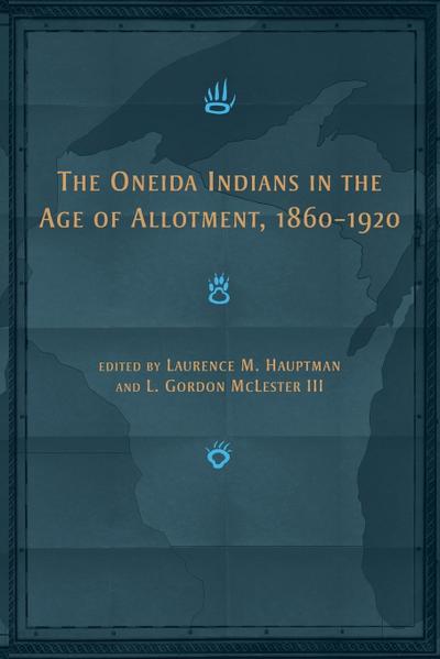 The Oneida Indians in the Age of Allotment, 1860-1920