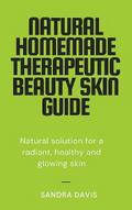 Natural Homemade Therapeutic Beauty Skin Guide