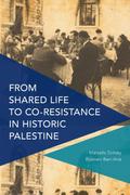 From Shared Life to Co-Resistance in Historic Palestine