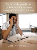 The Factors Responsible for Low Educational Achievement Among African-Caribbean Youths