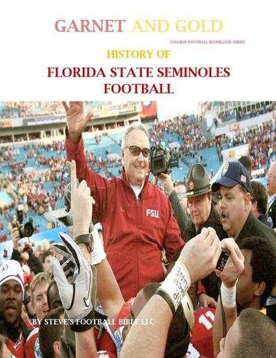 Garnet and Gold! History of Florida State Seminoles Football (College Football Blueblood Series, #5)