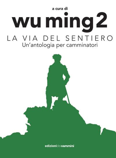 La Via del sentiero. Un’antologia per camminatori