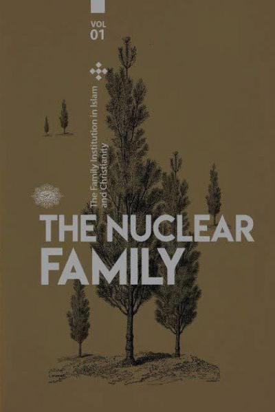 The Family institution in Islam and Christianity- Vol 1- The Nuclear Family
