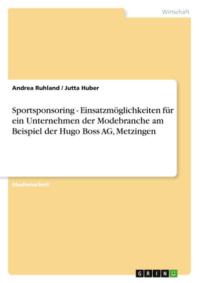 Sportsponsoring - Einsatzmöglichkeiten für ein Unternehmen der Modebranche am Beispiel der Hugo Boss AG, Metzingen