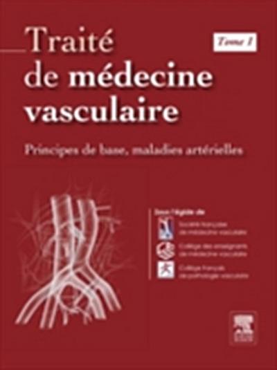 Traite de medecine vasculaire. Tome 1