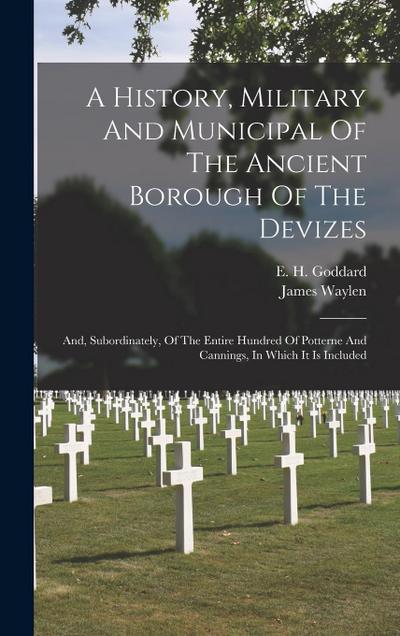 A History, Military And Municipal Of The Ancient Borough Of The Devizes