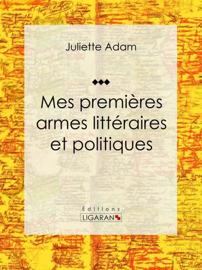 Mes premières armes littéraires et politiques