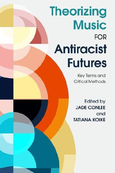 Theorizing Music for Antiracist Futures