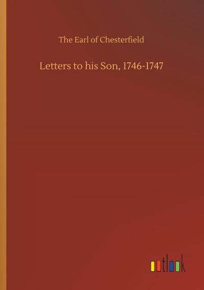 Letters to his Son, 1746-1747