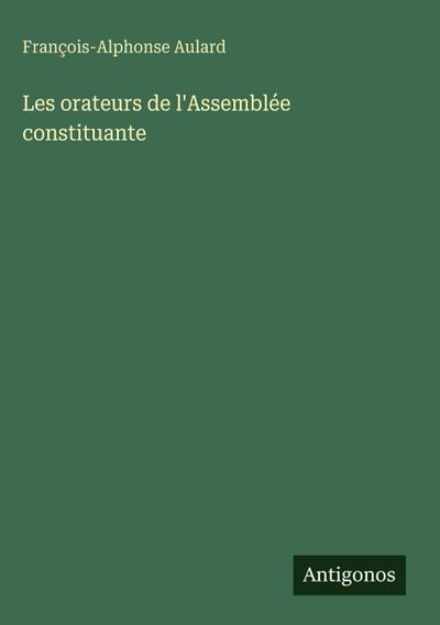Les orateurs de l’Assemblée constituante