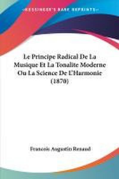 Le Principe Radical De La Musique Et La Tonalite Moderne Ou La Science De L’Harmonie (1870)