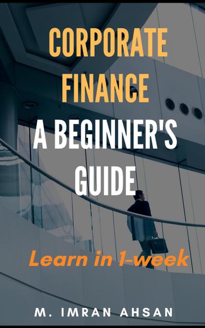 Corporate Finance: A beginner’s guide (Investment series, #1)
