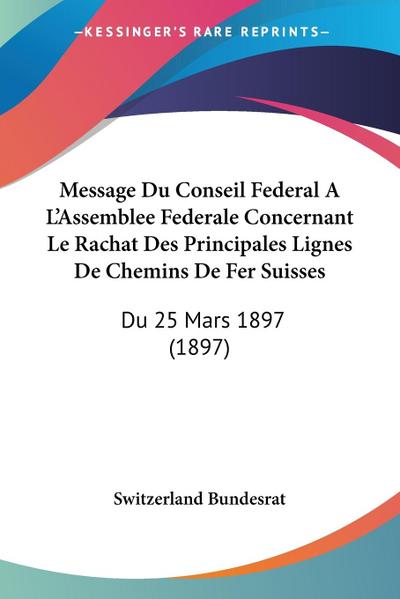 Message Du Conseil Federal A L’Assemblee Federale Concernant Le Rachat Des Principales Lignes De Chemins De Fer Suisses