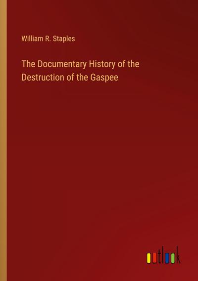 The Documentary History of the Destruction of the Gaspee