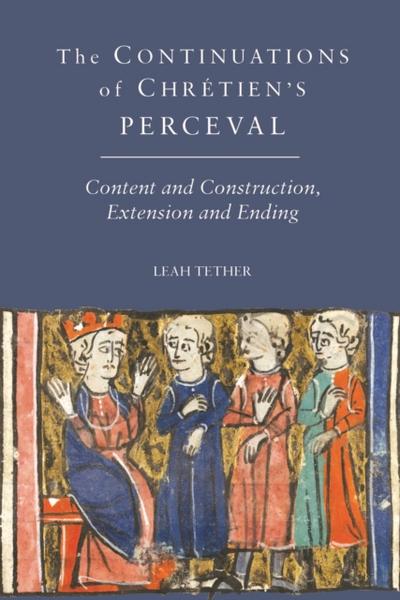 The <I>Continuations</I> of Chrétien’s <I>Perceval</I>