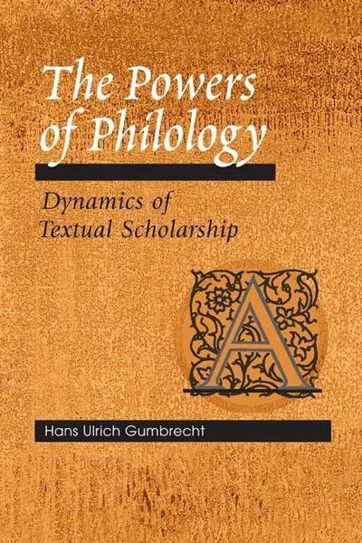 The Powers of Philology - Hans Ulrich Gumbrecht
