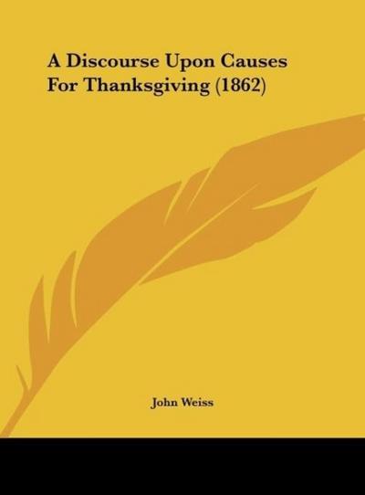 A Discourse Upon Causes For Thanksgiving (1862) - John Weiss