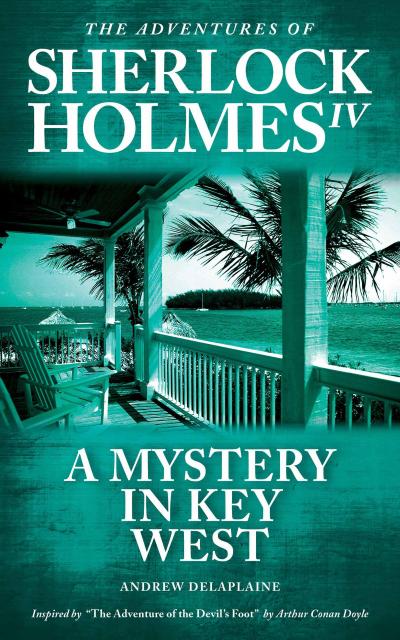A Mystery in Key West - Inspired by "The Adventure of the Devil’s Foot" by Arthur Conan Doyle (The Adventures of Sherlock Holmes IV)