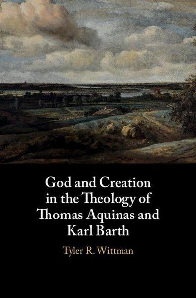 God and Creation in the Theology of Thomas Aquinas and Karl             Barth