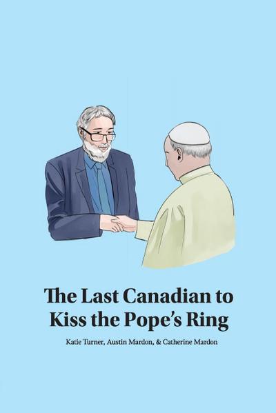 The Last Canadian to Kiss the Pope’s Ring