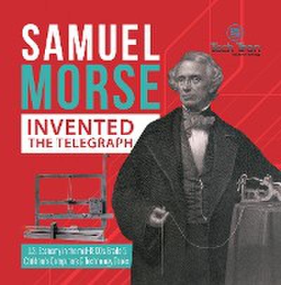 Samuel Morse Invented the Telegraph | U.S. Economy in the mid-1800s Grade 5 | Children’s Computers & Technology Books