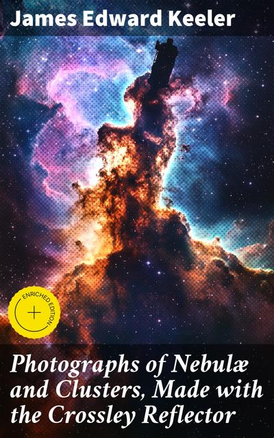 Photographs of Nebulæ and Clusters, Made with the Crossley Reflector (eBook, EPUB) - James Edward Keeler