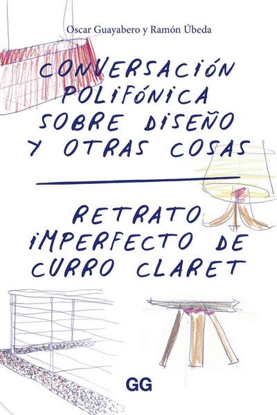 Conversación polifónica sobre diseño y otras cosas : retrato imperfecto de Curro Claret