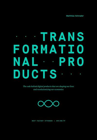 Transformational Products: The code behind digital products that are shaping our lives and revolutionizing our economies (Edition NFO)