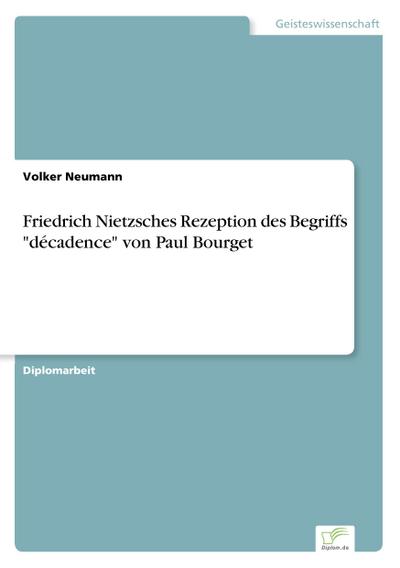 Friedrich Nietzsches Rezeption des Begriffs "décadence" von Paul Bourget