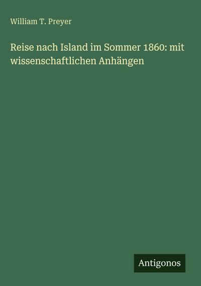 Reise nach Island im Sommer 1860: mit wissenschaftlichen Anhängen