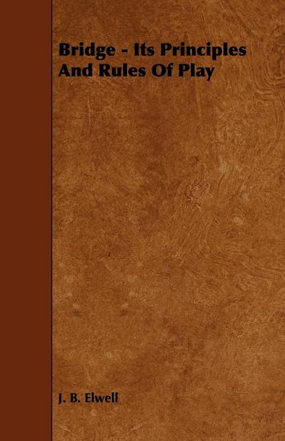 Bridge - Its Principles and Rules of Play