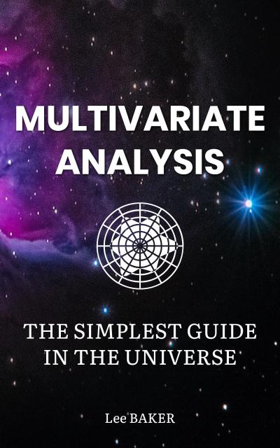 Multivariate Analysis - The Simplest Guide in the Universe (Bite-Size Stats, #6)