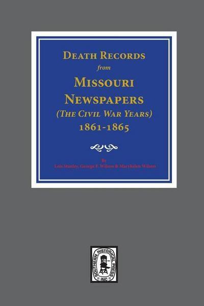 Death Records from Missouri Newspapers, 1861-1865. ( The Civil War Years )