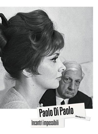 Paolo Di Paolo. Incontri impossibili. Artisti e intellettuali italiani 1954-1968