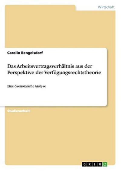 Das Arbeitsvertragsverhältnis aus der Perspektive der Verfügungsrechtstheorie
