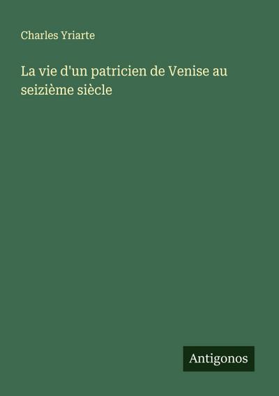 La vie d’un patricien de Venise au seizième siècle