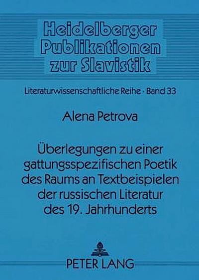 Überlegungen zu einer gattungsspezifischen Poetik des Raums an Textbeispielen der russischen Literatur des 19. Jahrhunderts