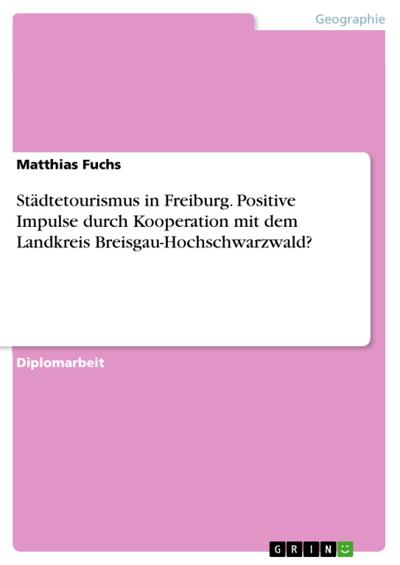 Städtetourismus in Freiburg. Positive Impulse durch Kooperation mit dem Landkreis Breisgau-Hochschwarzwald?