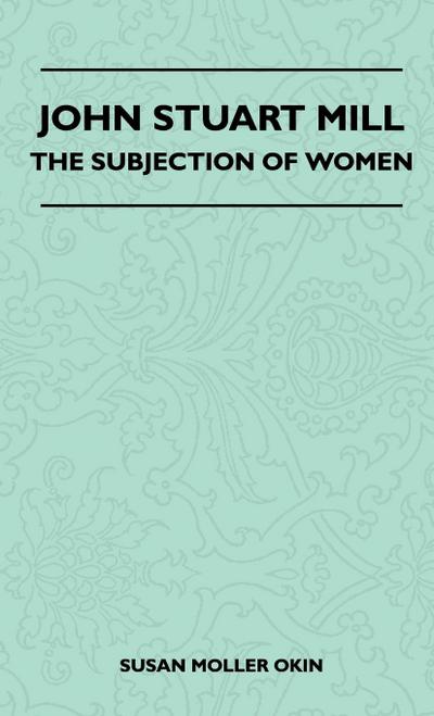 John Stuart Mill - The Subjection Of Women