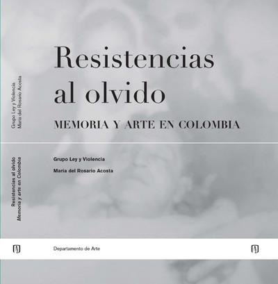 Resistencias al olvido: memoria y arte en Colombia