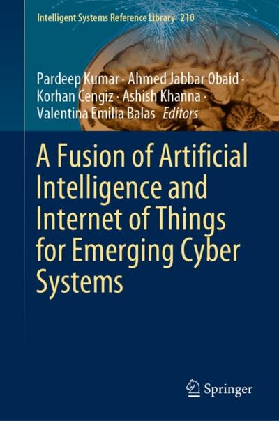 A Fusion of Artificial Intelligence and Internet of Things for Emerging Cyber Systems