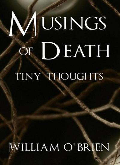 Musings of Death - Tiny Thoughts (Spiritual philosophy, #5)