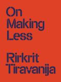 Rirkrit Tiravanija: On Making Less