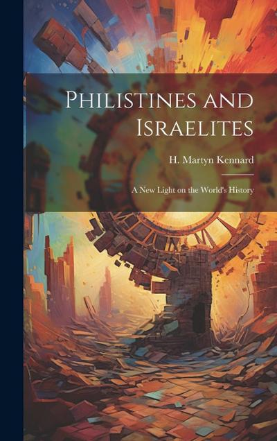 Philistines and Israelites; a New Light on the World’s History