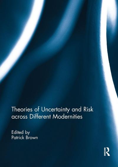 Theories of Uncertainty and Risk across Different Modernities