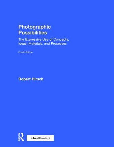 Photographic Possibilities: The Expressive Use of Concepts, Ideas, Materials, and Processes